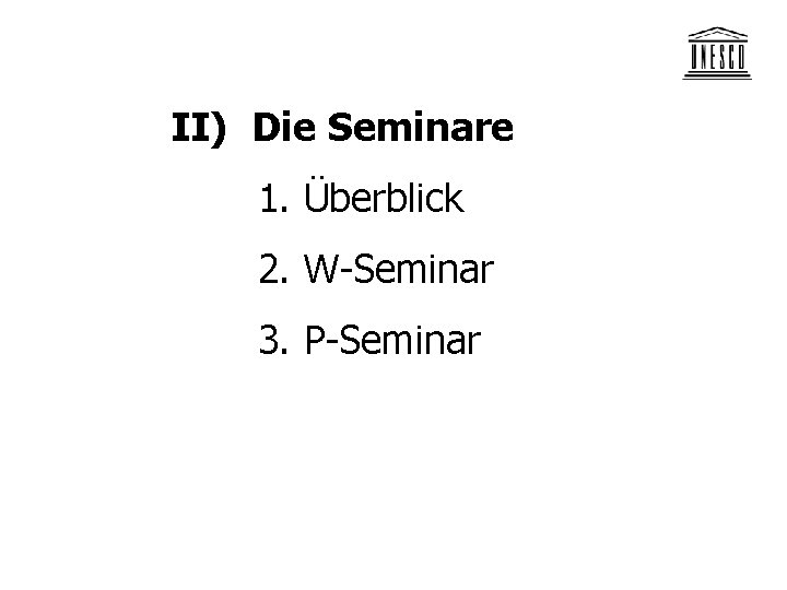 II) Die Seminare 1. Überblick 2. W-Seminar 3. P-Seminar 
