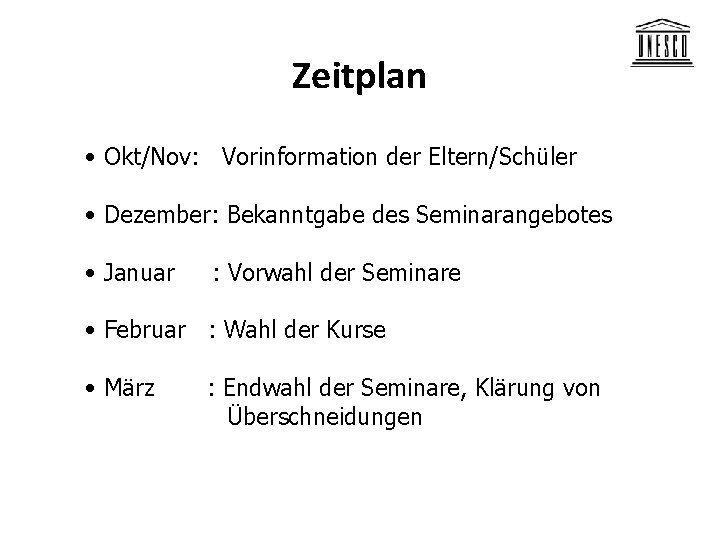 Zeitplan • Okt/Nov: Vorinformation der Eltern/Schüler • Dezember: Bekanntgabe des Seminarangebotes • Januar :