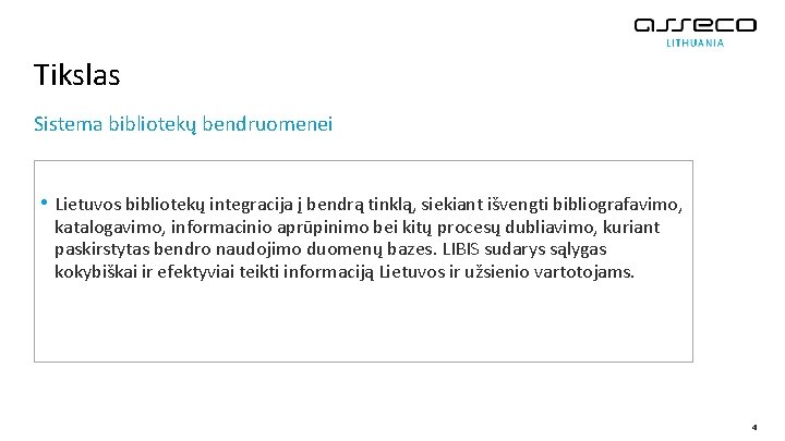 Tikslas Sistema bibliotekų bendruomenei • Lietuvos bibliotekų integracija į bendrą tinklą, siekiant išvengti bibliografavimo,