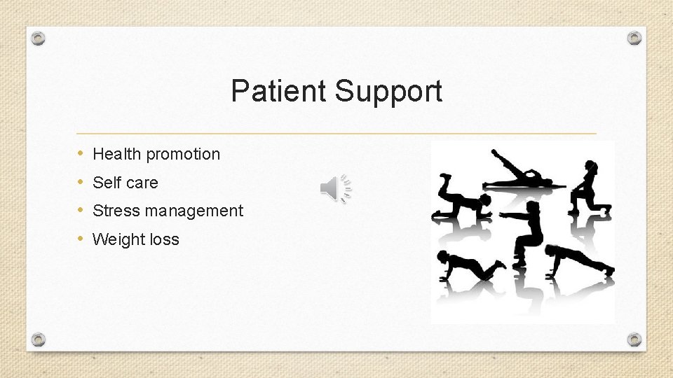 Patient Support • • Health promotion Self care Stress management Weight loss 