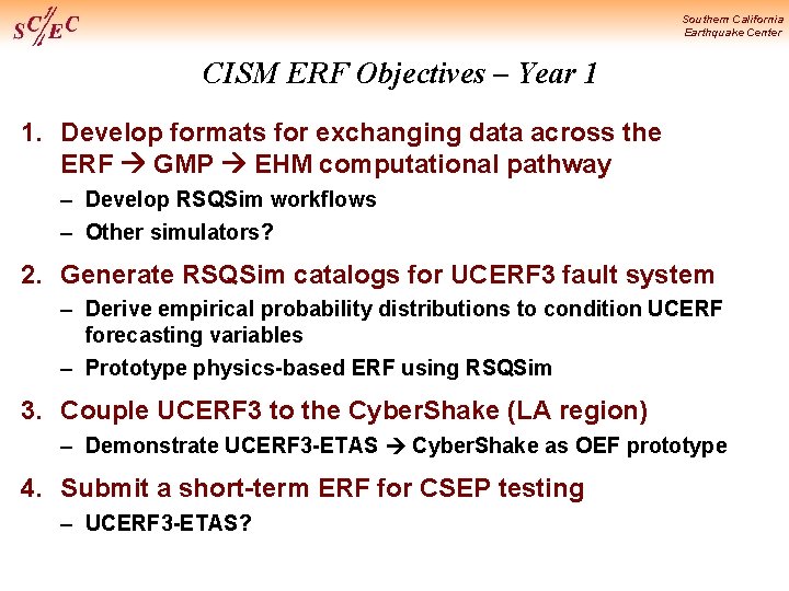 Southern California Earthquake Center CISM ERF Objectives – Year 1 1. Develop formats for