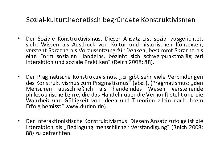 Sozial-kulturtheoretisch begründete Konstruktivismen • Der Soziale Konstruktivismus. Dieser Ansatz „ist sozial ausgerichtet, sieht Wissen