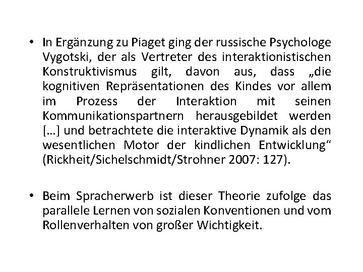  • In Ergänzung zu Piaget ging der russische Psychologe Vygotski, der als Vertreter