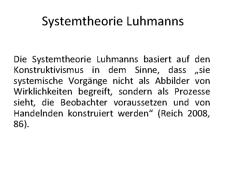 Systemtheorie Luhmanns Die Systemtheorie Luhmanns basiert auf den Konstruktivismus in dem Sinne, dass „sie