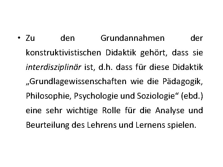  • Zu den Grundannahmen der konstruktivistischen Didaktik gehört, dass sie interdisziplinär ist, d.