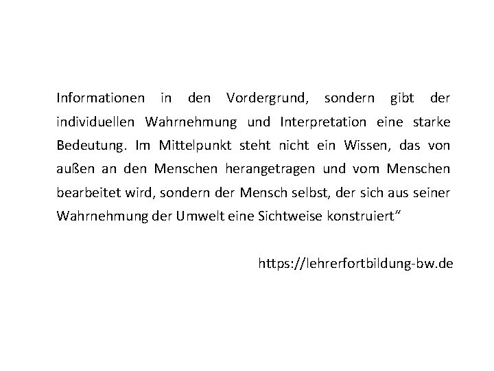 Informationen in den Vordergrund, sondern gibt der individuellen Wahrnehmung und Interpretation eine starke Bedeutung.