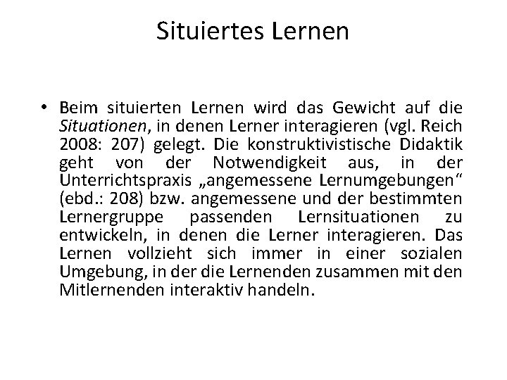 Situiertes Lernen • Beim situierten Lernen wird das Gewicht auf die Situationen, in denen