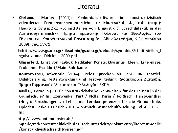 Literatur Chrissou, Marios (2011): Konkordanzsoftware im konstruktivistisch orientierten Fremdsprachenunterricht. In: Μπατσαλιά, Φ. , κ.