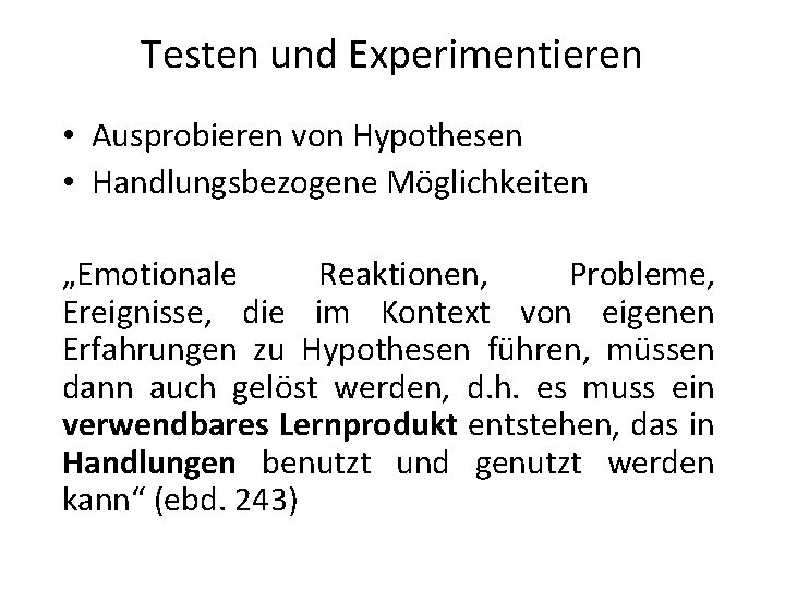 Testen und Experimentieren • Ausprobieren von Hypothesen • Handlungsbezogene Möglichkeiten „Emotionale Reaktionen, Probleme, Ereignisse,