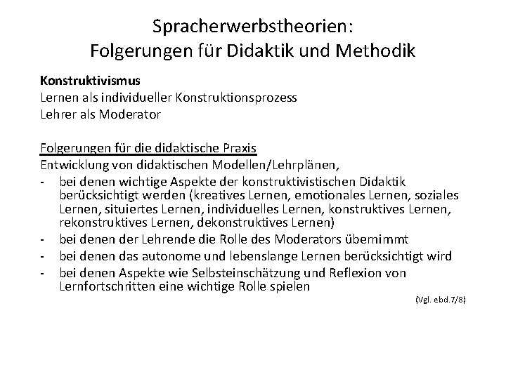 Spracherwerbstheorien: Folgerungen für Didaktik und Methodik Konstruktivismus Lernen als individueller Konstruktionsprozess Lehrer als Moderator