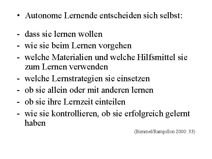  • Autonome Lernende entscheiden sich selbst: - dass sie lernen wollen - wie