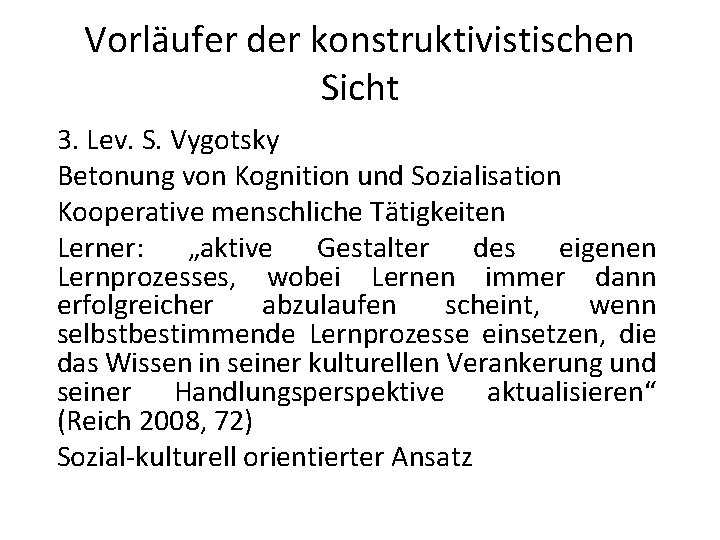 Vorläufer der konstruktivistischen Sicht 3. Lev. S. Vygotsky Betonung von Kognition und Sozialisation Kooperative