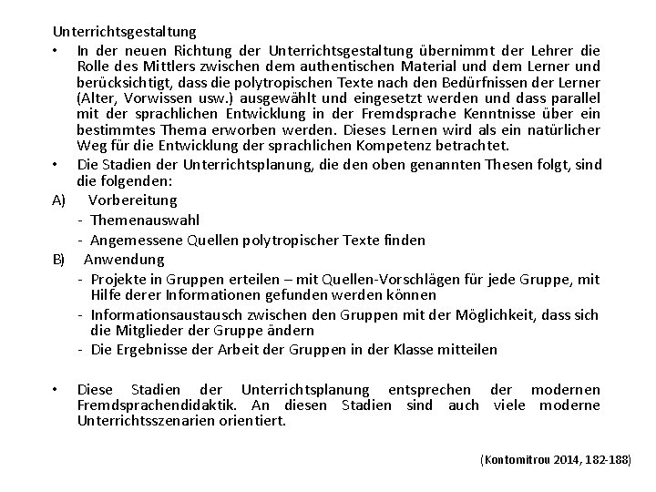 Unterrichtsgestaltung • In der neuen Richtung der Unterrichtsgestaltung übernimmt der Lehrer die Rolle des