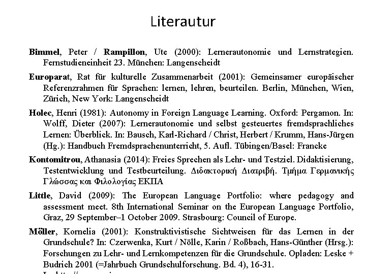 Literautur Bimmel, Peter / Rampillon, Ute (2000): Lernerautonomie und Lernstrategien. Fernstudieneinheit 23. München: Langenscheidt