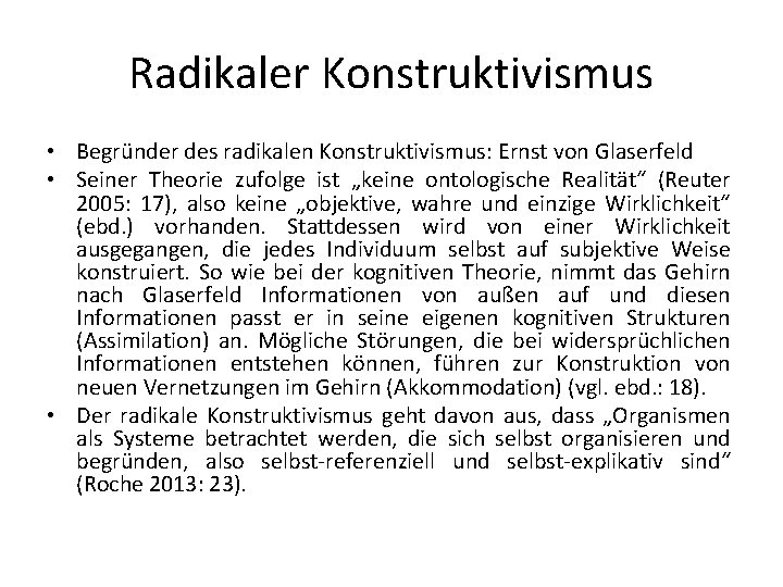 Radikaler Konstruktivismus • Begründer des radikalen Konstruktivismus: Ernst von Glaserfeld • Seiner Theorie zufolge