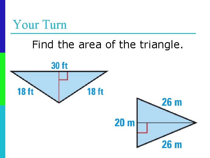 Your Turn Find the area of the triangle. 