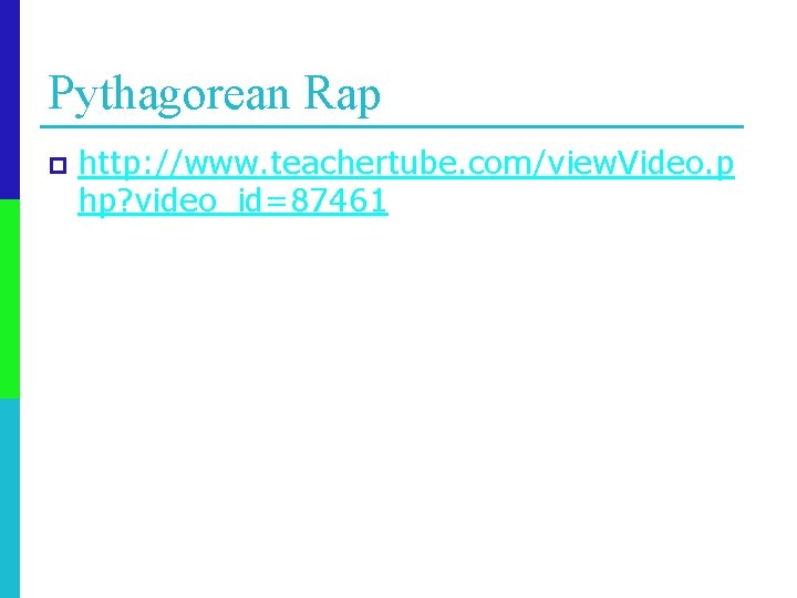 Pythagorean Rap p http: //www. teachertube. com/view. Video. p hp? video_id=87461 