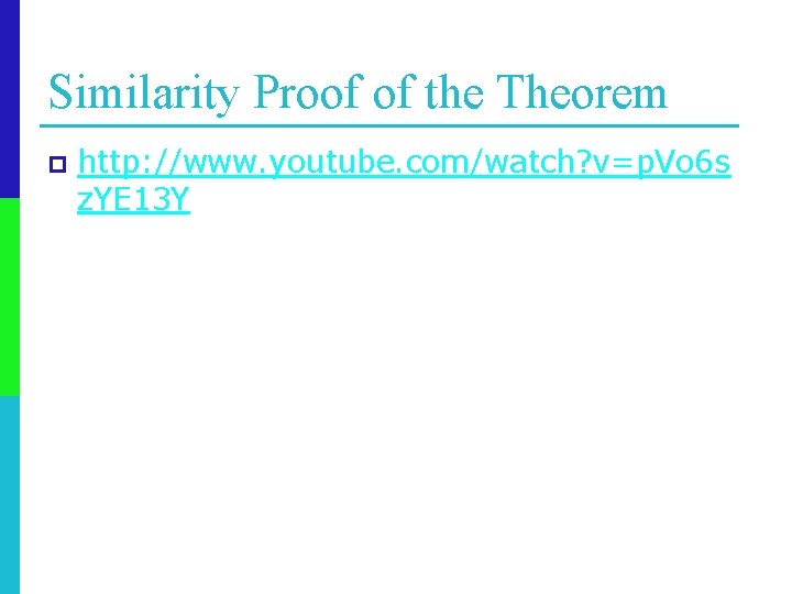 Similarity Proof of the Theorem p http: //www. youtube. com/watch? v=p. Vo 6 s