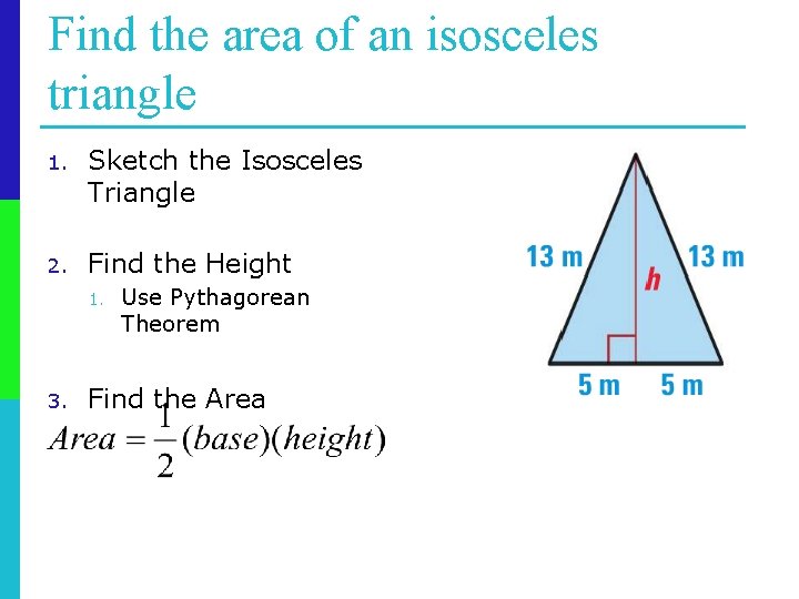 Find the area of an isosceles triangle 1. Sketch the Isosceles Triangle 2. Find