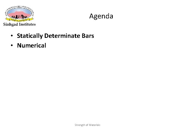 Agenda • Statically Determinate Bars • Numerical Strength of Materials 