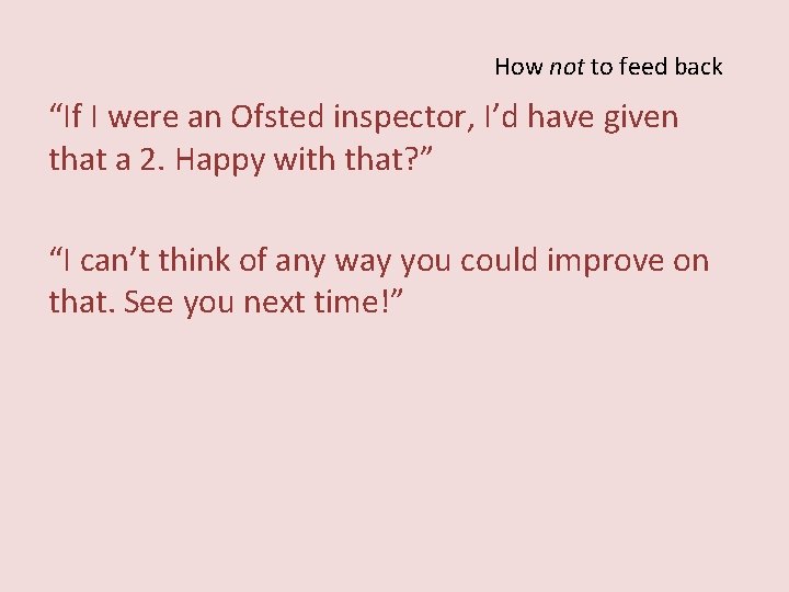 How not to feed back “If I were an Ofsted inspector, I’d have given