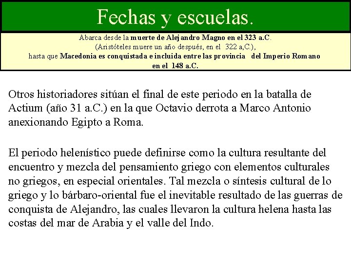 Fechas y escuelas. Abarca desde la muerte de Alejandro Magno en el 323 a.