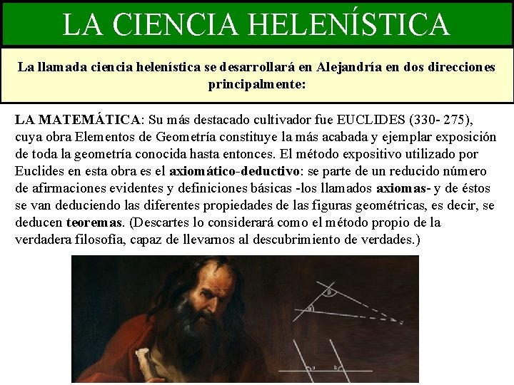 LA CIENCIA HELENÍSTICA La llamada ciencia helenística se desarrollará en Alejandría en dos direcciones