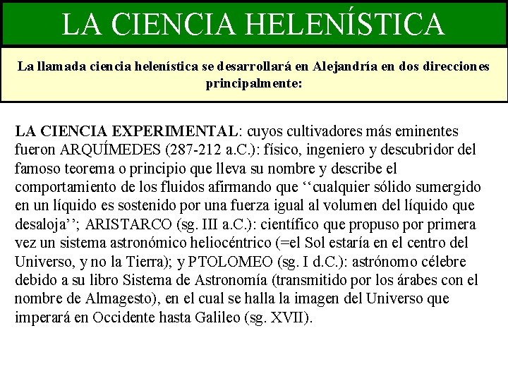 LA CIENCIA HELENÍSTICA La llamada ciencia helenística se desarrollará en Alejandría en dos direcciones