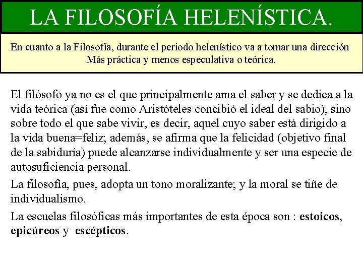 LA FILOSOFÍA HELENÍSTICA. En cuanto a la Filosofía, durante el periodo helenístico va a