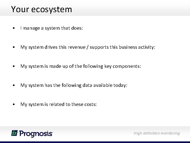 Your ecosystem • I manage a system that does: • My system drives this