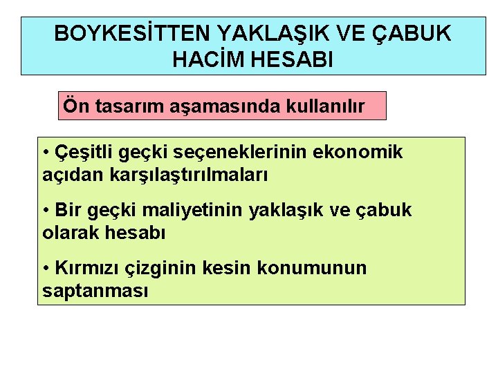 BOYKESİTTEN YAKLAŞIK VE ÇABUK HACİM HESABI Ön tasarım aşamasında kullanılır • Çeşitli geçki seçeneklerinin