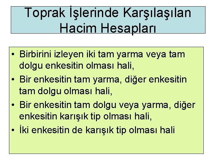 Toprak İşlerinde Karşılan Hacim Hesapları • Birbirini izleyen iki tam yarma veya tam dolgu