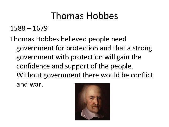 Thomas Hobbes 1588 – 1679 Thomas Hobbes believed people need government for protection and