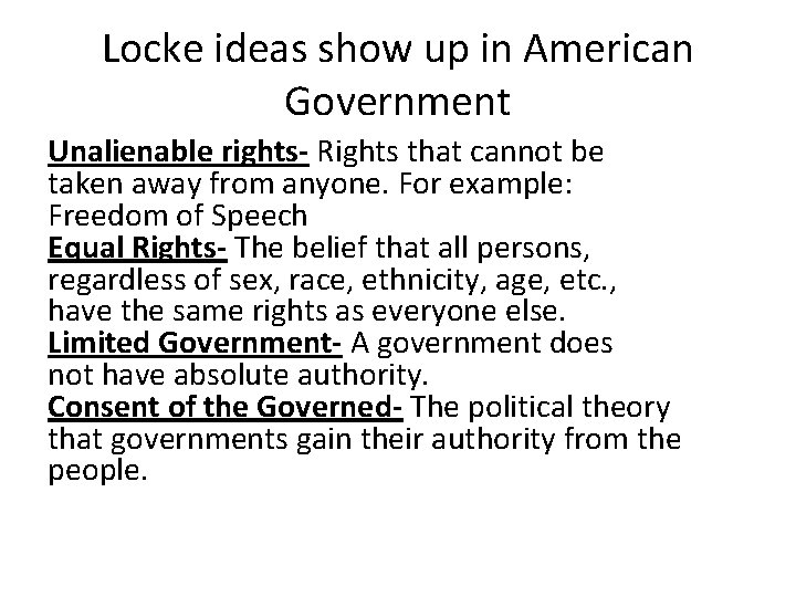 Locke ideas show up in American Government Unalienable rights- Rights that cannot be taken