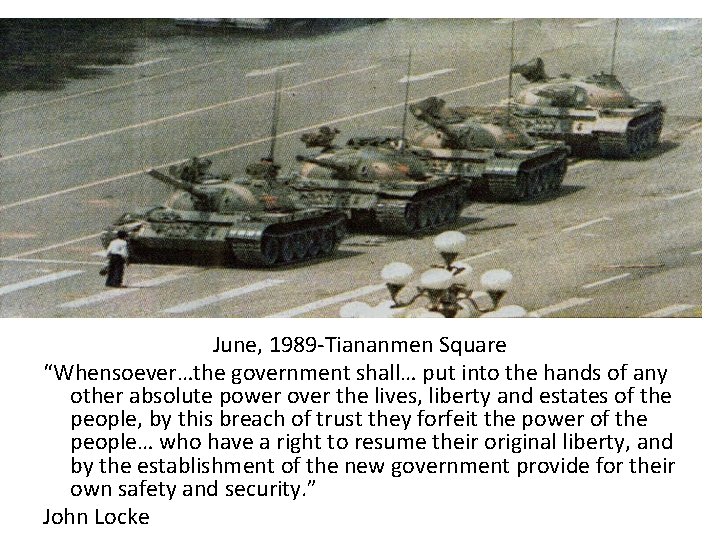 June, 1989 -Tiananmen Square “Whensoever…the government shall… put into the hands of any other