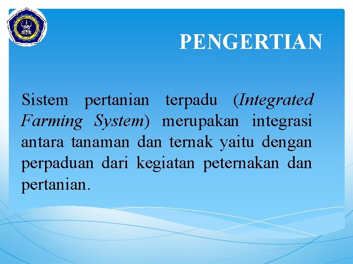 PENGERTIAN Sistem pertanian terpadu (Integrated Farming System) merupakan integrasi antara tanaman dan ternak yaitu