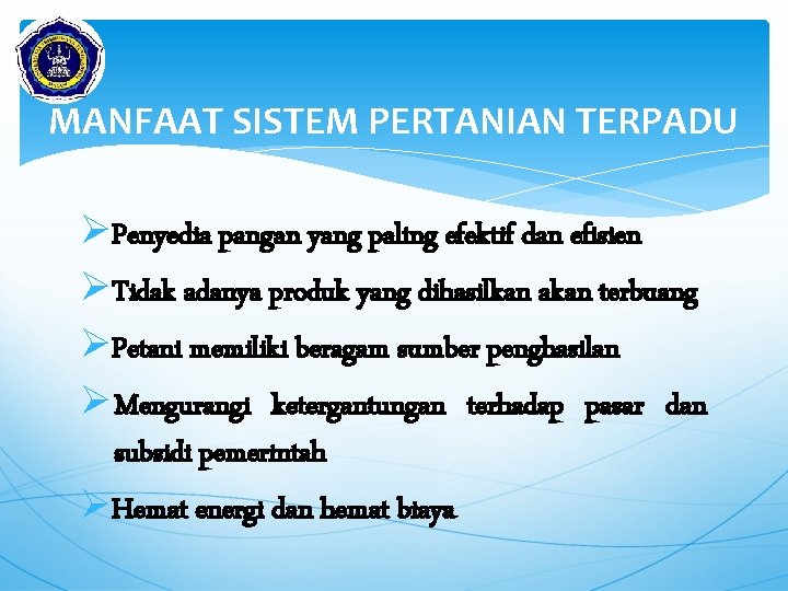 MANFAAT SISTEM PERTANIAN TERPADU ØPenyedia pangan yang paling efektif dan efisien ØTidak adanya produk