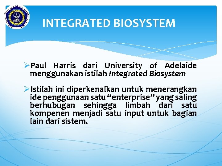 INTEGRATED BIOSYSTEM ØPaul Harris dari University of Adelaide menggunakan istilah Integrated Biosystem ØIstilah ini