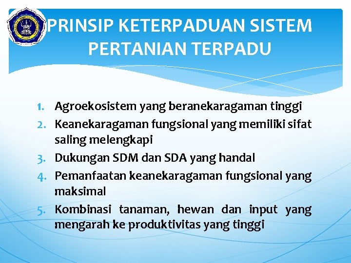 PRINSIP KETERPADUAN SISTEM PERTANIAN TERPADU 1. Agroekosistem yang beranekaragaman tinggi 2. Keanekaragaman fungsional yang