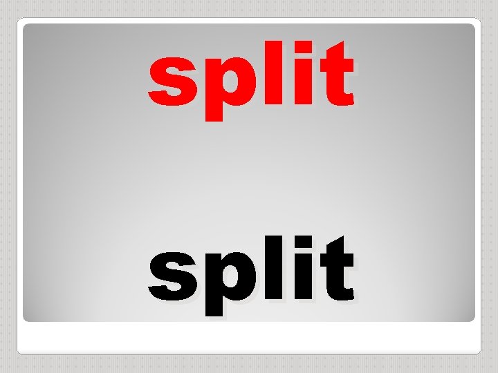 split 