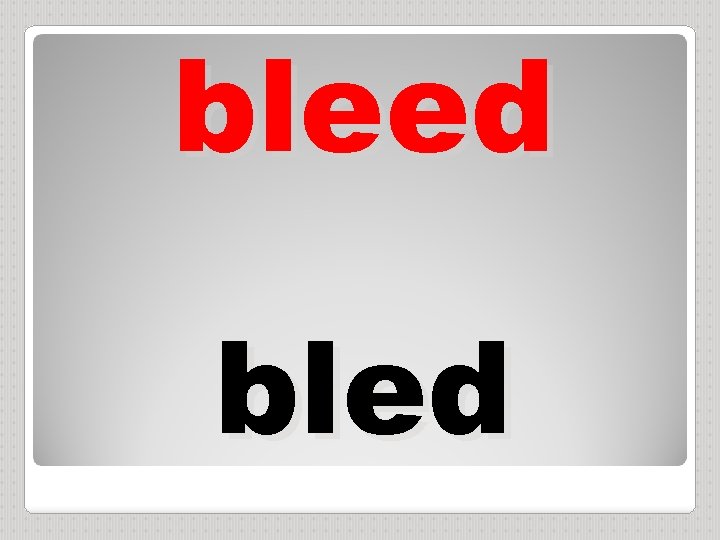 bleed bled 