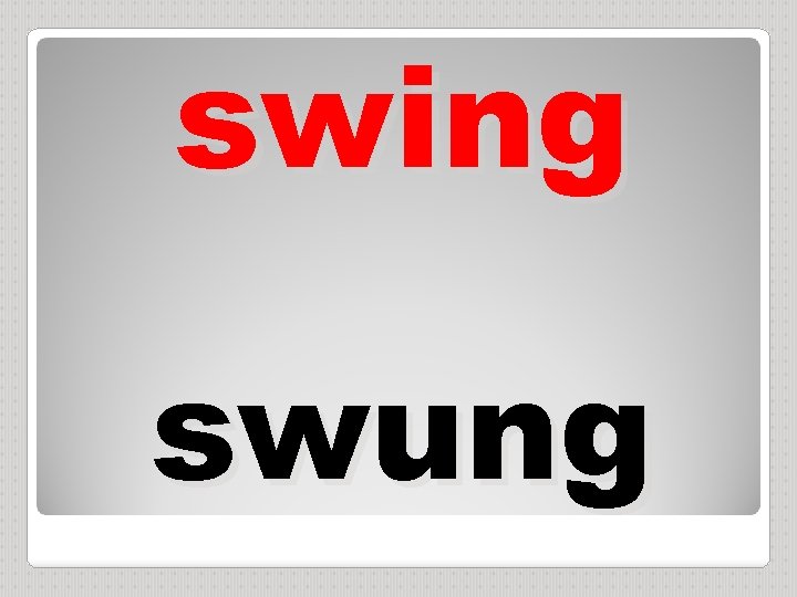 swing swung 