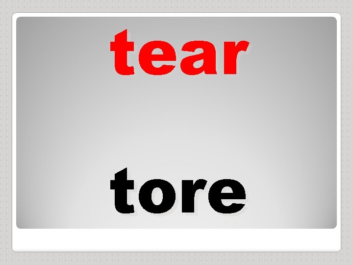 tear tore 