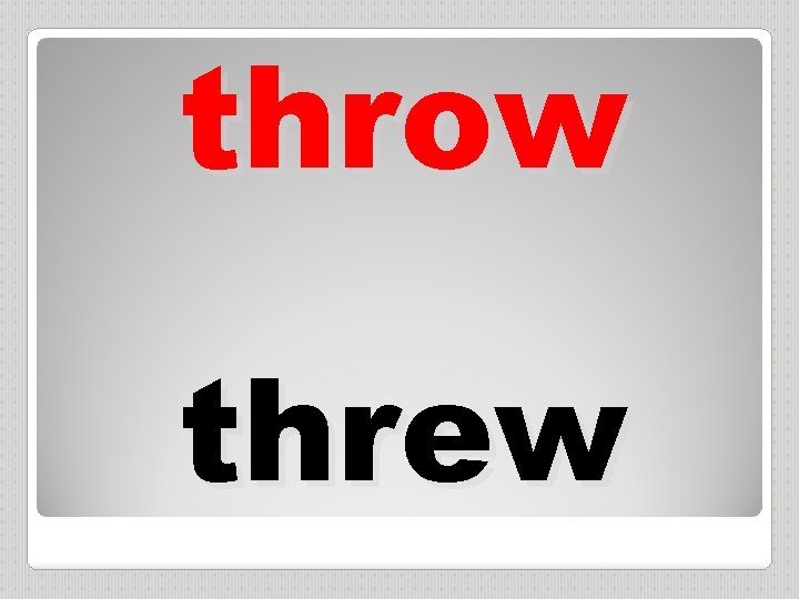 throw threw 