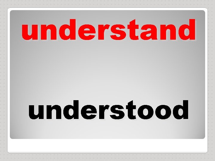 understand understood 