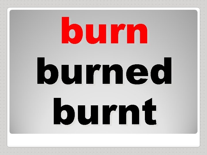 burned burnt 