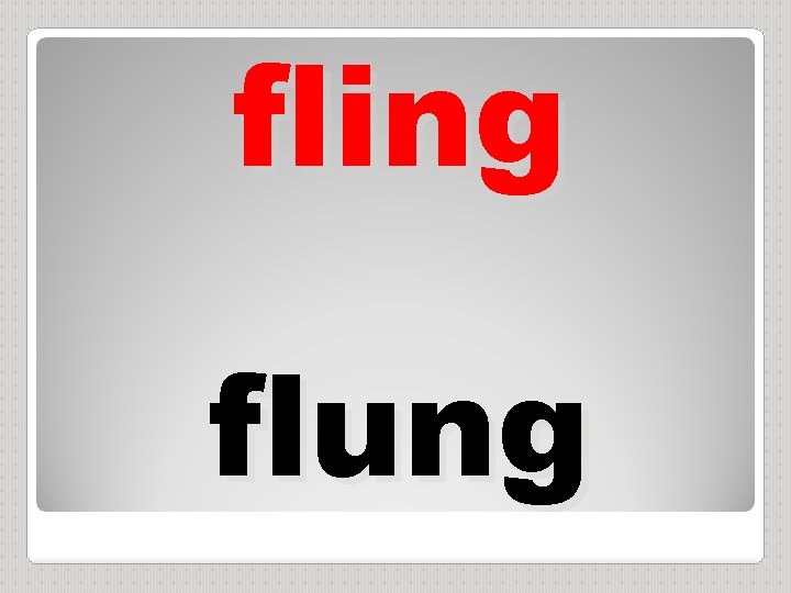 fling flung 