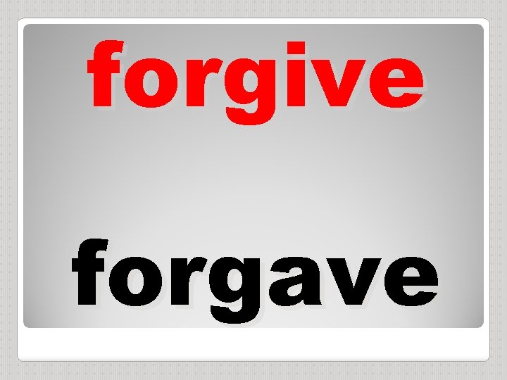 forgive forgave 