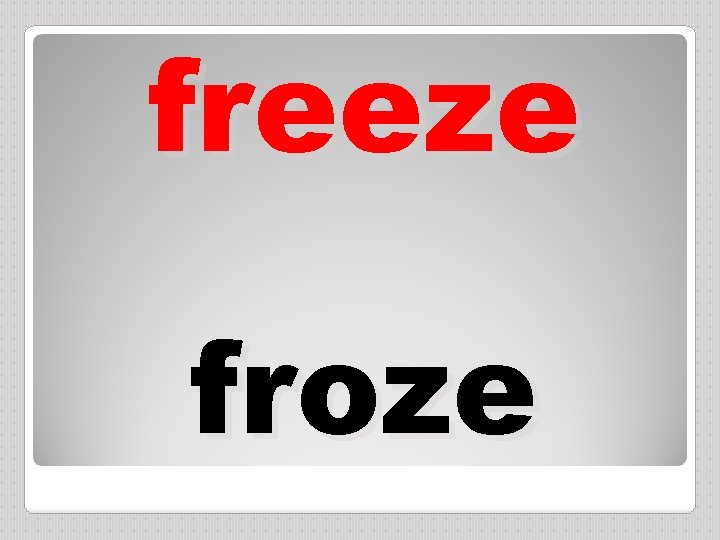 freeze froze 