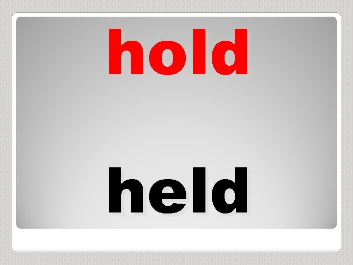 hold held 
